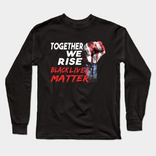 Together We Rise Black Lives Matter Long Sleeve T-Shirt